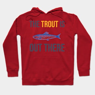 The Trout is Out There Hoodie